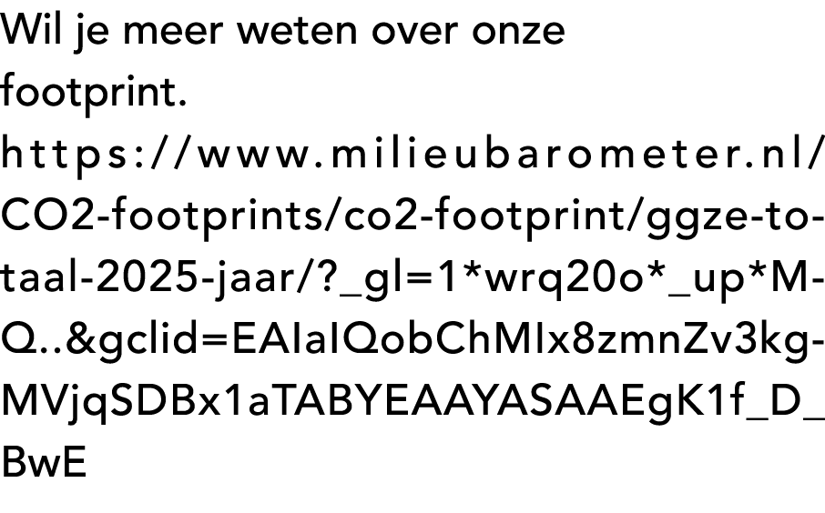 Wil je meer weten over onze footprint. https://www.milieubarometer.nl/CO2 footprints/co2 footprint/ggze totaal 2025 j...